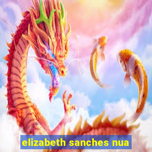 elizabeth sanches nua